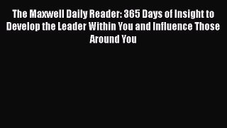 [Read book] The Maxwell Daily Reader: 365 Days of Insight to Develop the Leader Within You