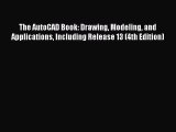 Read The AutoCAD Book: Drawing Modeling and Applications Including Release 13 (4th Edition)