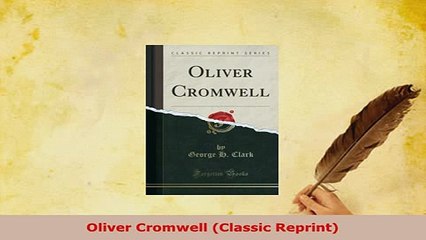 Download Video: Download  Oliver Cromwell Classic Reprint Ebook