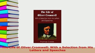 PDF  The Life of Oliver Cromwell With a Selection from His Letters and Speeches Ebook