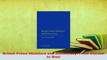 PDF  British Prime Ministers and Democracy From Disraeli to Blair Free Books