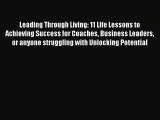 [Read book] Leading Through Living: 11 Life Lessons to Achieving Success for Coaches Business