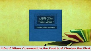 Download  Life of Oliver Cromwell to the Death of Charles the First Free Books