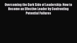 [Read book] Overcoming the Dark Side of Leadership: How to Become an Effective Leader by Confronting
