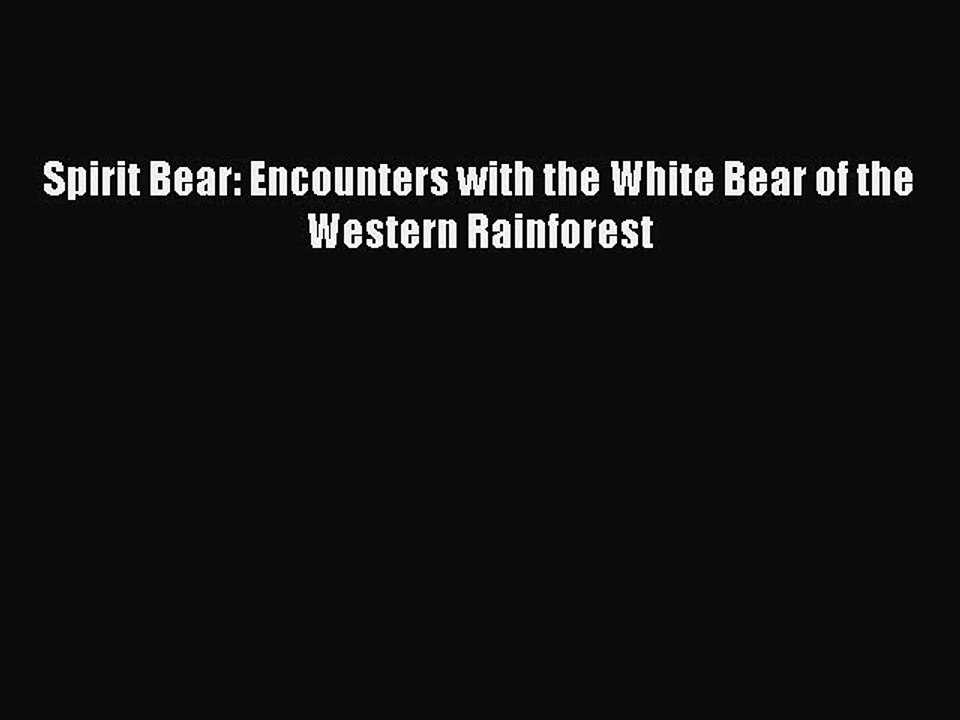PDF Spirit Bear: Encounters with the White Bear of the Western Rainforest Free Books