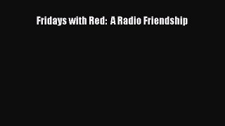 Download Fridays with Red:  A Radio Friendship  Read Online
