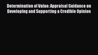 [Read book] Determination of Value: Appraisal Guidance on Developing and Supporting a Credible