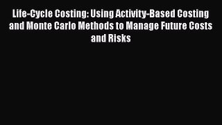 [Read book] Life-Cycle Costing: Using Activity-Based Costing and Monte Carlo Methods to Manage