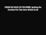 [Read book] CIRQUE DU SOLEIL (R) THE SPARK: Igniting the Creative Fire That Lives Within Us