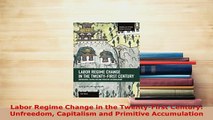 PDF  Labor Regime Change in the TwentyFirst Century Unfreedom Capitalism and Primitive Read Online