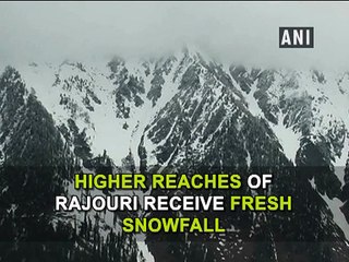 Higher reaches of Rajouri receive fresh snowfall