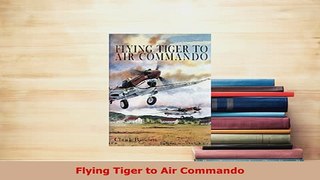 Download  Flying Tiger to Air Commando Read Online