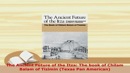 PDF  The Ancient Future of the Itza The book of Chilam Balam of Tizimin Texas Pan American Free Books