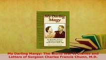 Download  My Darling Margy The World War II Diaries and Letters of Surgeon Charles Francis Chunn Ebook