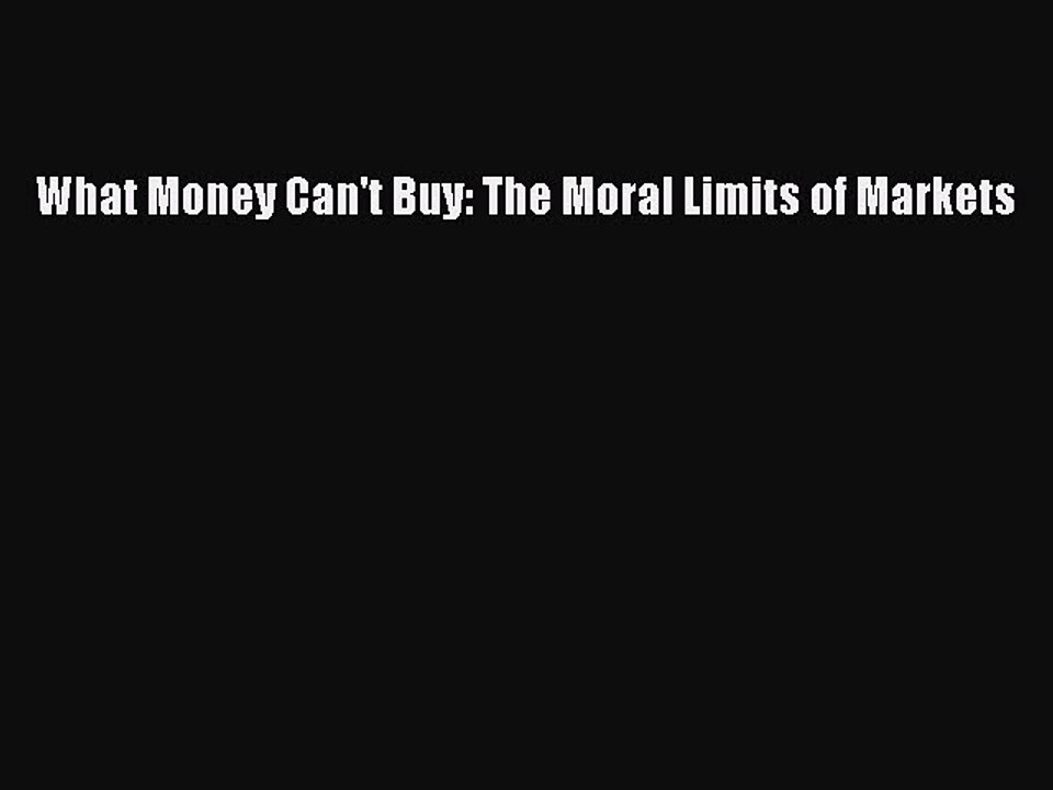 PDF What Money Can't Buy: The Moral Limits of Markets  Read Online
