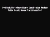 Download Pediatric Nurse Practitioner Certification Review Guide (Family Nurse Practitioner