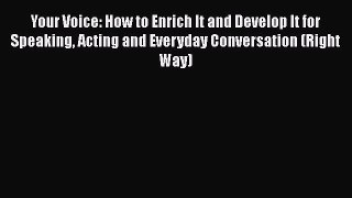 [Read book] Your Voice: How to Enrich It and Develop It for Speaking Acting and Everyday Conversation
