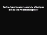 [Read book] The Six-Figure Speaker: Formula for a Six-Figure Income as a Professional Speaker