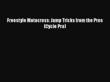Download Freestyle Motocross: Jump Tricks from the Pros (Cycle Pro)  Read Online