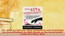 PDF  The 401k Conspiracy How Companies and Employees Are Being Robbed by Wall Street as the Download Full Ebook