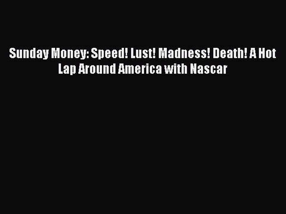PDF Sunday Money: Speed! Lust! Madness! Death! A Hot Lap Around America with Nascar  EBook