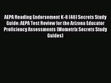 Read AEPA Reading Endorsement K-8 (46) Secrets Study Guide: AEPA Test Review for the Arizona