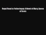 Download Royal Road to Fotheringay: A Novel of Mary Queen of Scots Free Books