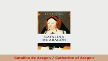 Download  Catalina de Aragon  Catherine of Aragon Read Online