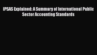 [Read book] IPSAS Explained: A Summary of International Public Sector Accounting Standards