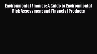 [Read book] Environmental Finance: A Guide to Environmental Risk Assessment and Financial Products