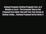 Read Getting Pregnant: Getting Pregnant Fast...in 3 Months or Less! - The Essential 'How to