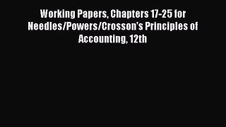 [Read book] Working Papers Chapters 17-25 for Needles/Powers/Crosson's Principles of Accounting
