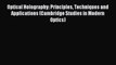 Download Optical Holography: Principles Techniques and Applications (Cambridge Studies in Modern
