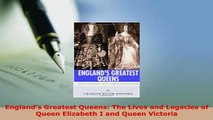 PDF  Englands Greatest Queens The Lives and Legacies of Queen Elizabeth I and Queen Victoria Ebook