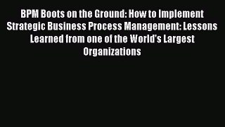 [Read book] BPM Boots on the Ground: How to Implement Strategic Business Process Management: