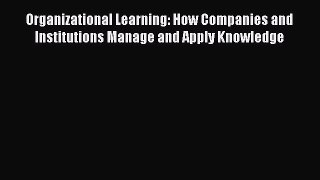 [Read book] Organizational Learning: How Companies and Institutions Manage and Apply Knowledge