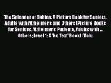 PDF The Splendor of Babies: A Picture Book for Seniors Adults with Alzheimer's and Others (Picture