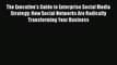 [Read book] The Executive's Guide to Enterprise Social Media Strategy: How Social Networks