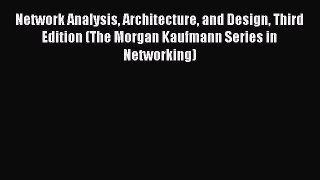 Read Network Analysis Architecture and Design Third Edition (The Morgan Kaufmann Series in