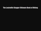 PDF The Louisville Slugger Ultimate Book of Hitting  EBook