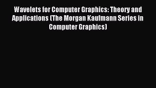 Read Wavelets for Computer Graphics: Theory and Applications (The Morgan Kaufmann Series in