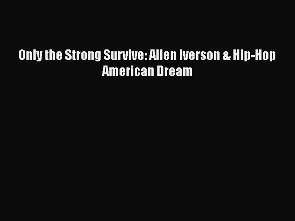Download Only the Strong Survive: Allen Iverson & Hip-Hop American Dream  Read Online