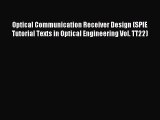 Read Optical Communication Receiver Design (SPIE Tutorial Texts in Optical Engineering Vol.