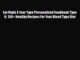Read Eat Right 4 Your Type Personalized Cookbook Type O: 150  Healthy Recipes For Your Blood