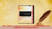 PDF  The Letters of Queen Victoria A Selection from Her Majestys Correspondence Free Books