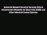 [Read book] Industrial Network Security: Securing Critical Infrastructure Networks for Smart