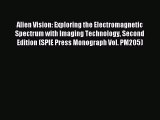 Read Alien Vision: Exploring the Electromagnetic Spectrum with Imaging Technology Second Edition