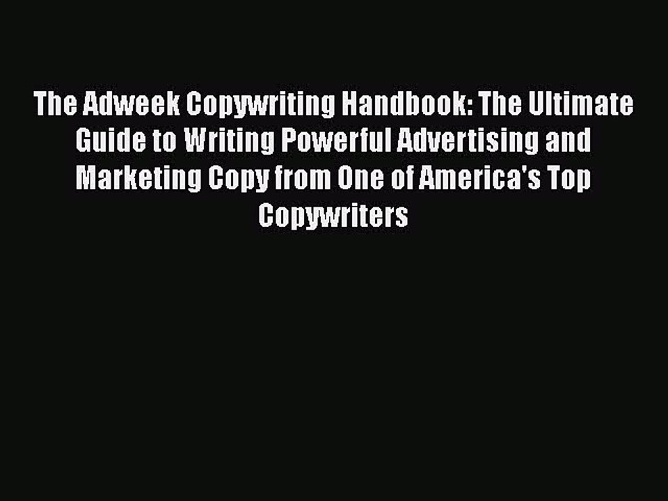 Download The Adweek Copywriting Handbook: The Ultimate Guide to Writing Powerful Advertising