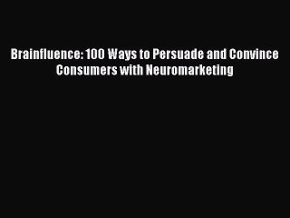 Download Brainfluence: 100 Ways to Persuade and Convince Consumers with Neuromarketing  EBook