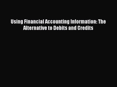 PDF Using Financial Accounting Information: The Alternative to Debits and Credits Read Online